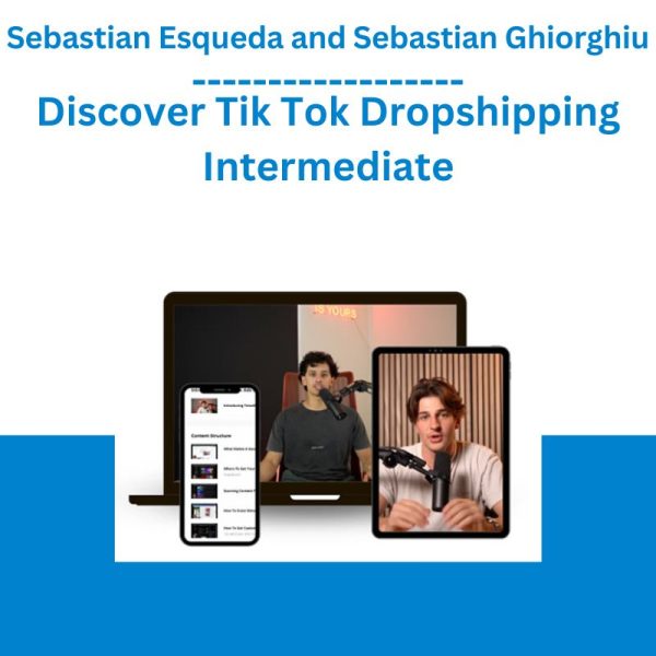 Sebastian Esqueda and Sebastian Ghiorghiu – Discover Tik Tok Dropshipping Intermediate