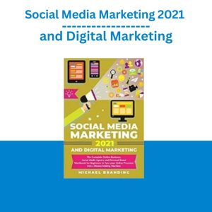 Social Media Marketing 2021 and Digital Marketing