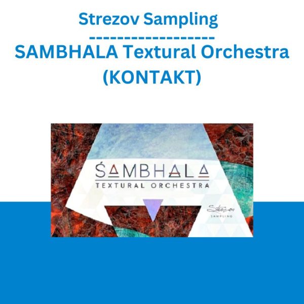 Strezov Sampling – SAMBHALA Textural Orchestra (KONTAKT)