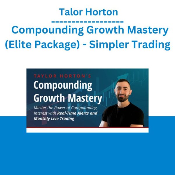 Talor Horton – Compounding Growth Mastery (Elite Package) - Simpler Trading