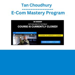 Tan Choudhury - E-Com Mastery Program