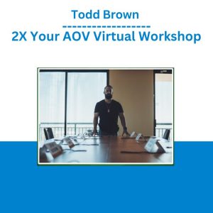 Todd Brown - 2X Your AOV Virtual Workshop