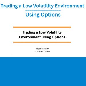 Trading a Low Volatility Environment Using Options