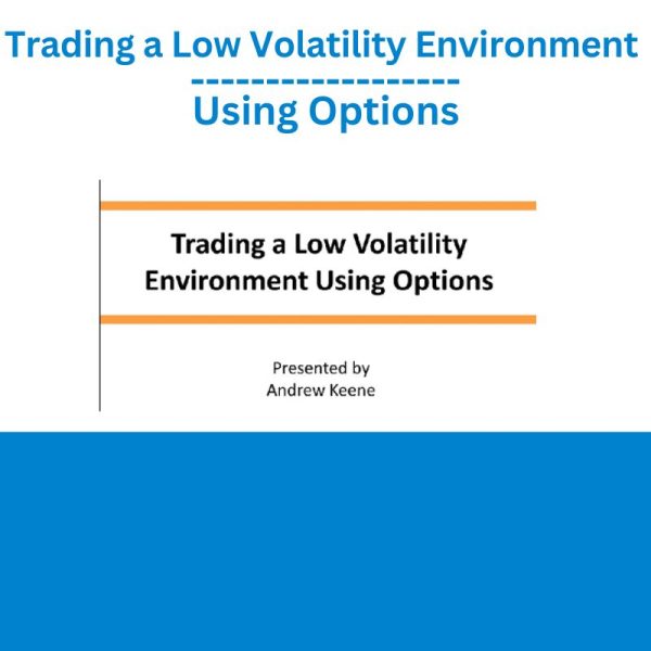 Trading a Low Volatility Environment Using Options