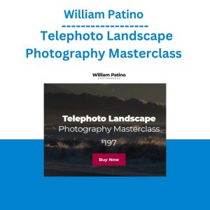 William Patino - Telephoto Landscape Photography Masterclass