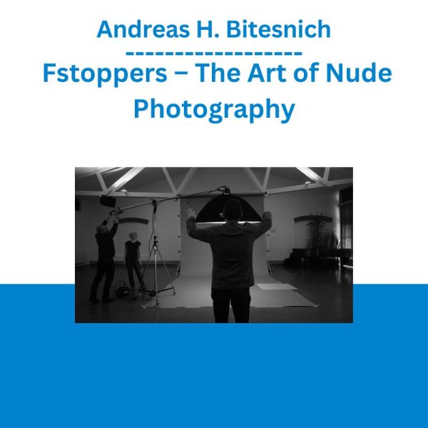 Andreas H. Bitesnich - Fstoppers – The Art of Nude Photography