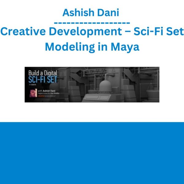 Ashish Dani - Creative Development – Sci-Fi Set Modeling in Maya