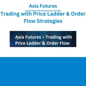 Axia Futures – Trading with Price Ladder & Order Flow Strategies