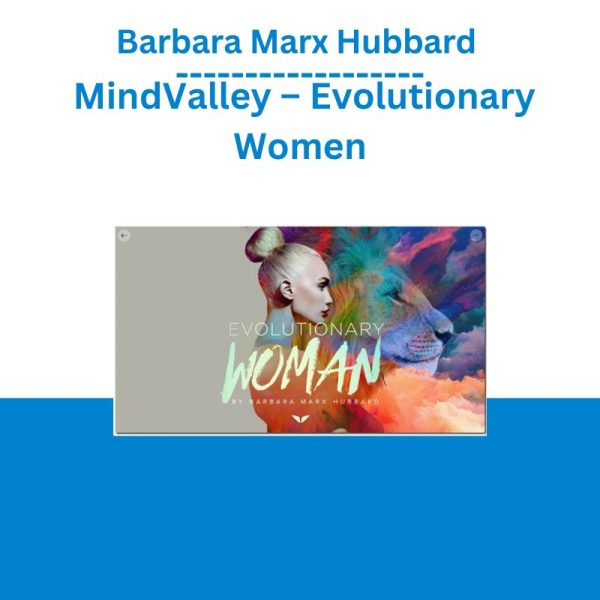 Barbara Marx Hubbard - MindValley – Evolutionary Women