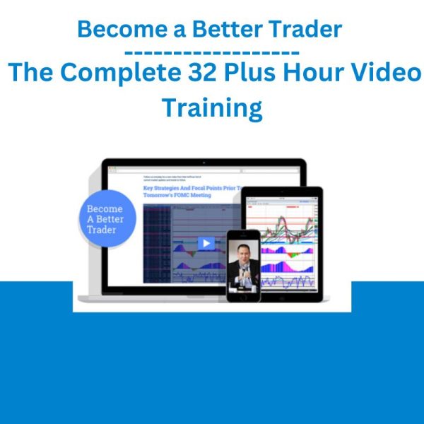 Become a Better Trader – The Complete 32 Plus Hour Video Training