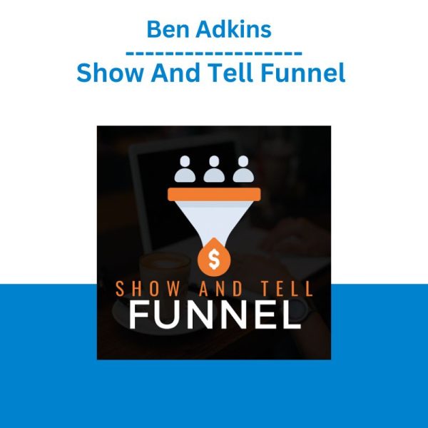 Ben Adkins - Show And Tell Funnel