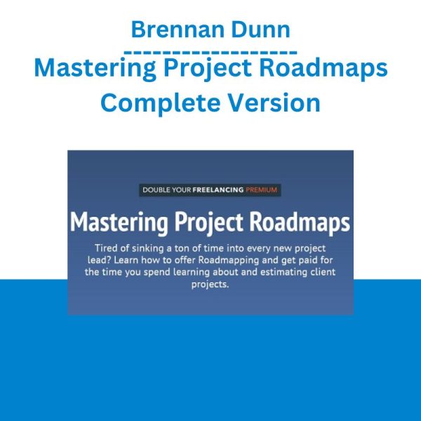 Brennan Dunn – Mastering Project Roadmaps Complete Version