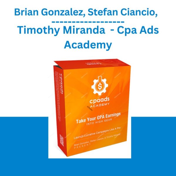 Brian Gonzalez, Stefan Ciancio, Timothy Miranda – Cpa Ads Academy