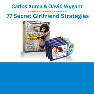 Carlos Xuma & David Wygant – 77 Secret Girlfriend Strategies