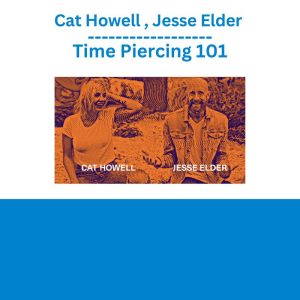 Cat Howell , Jesse Elder – Time Piercing 101