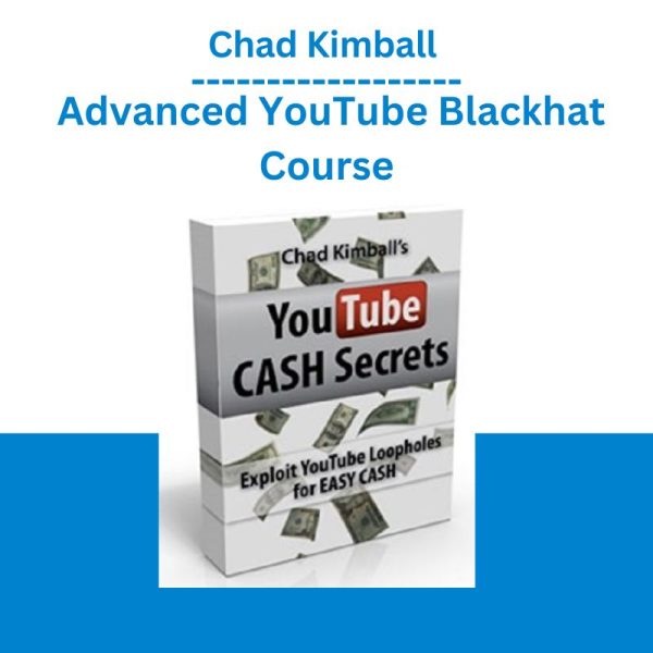 Chad Kimball – Advanced YouTube Blackhat Course