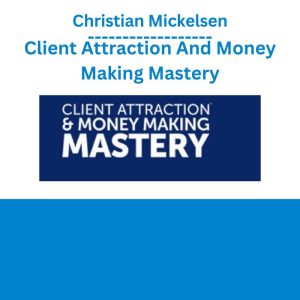 Christian Mickelsen – Client Attraction And Money Making Mastery