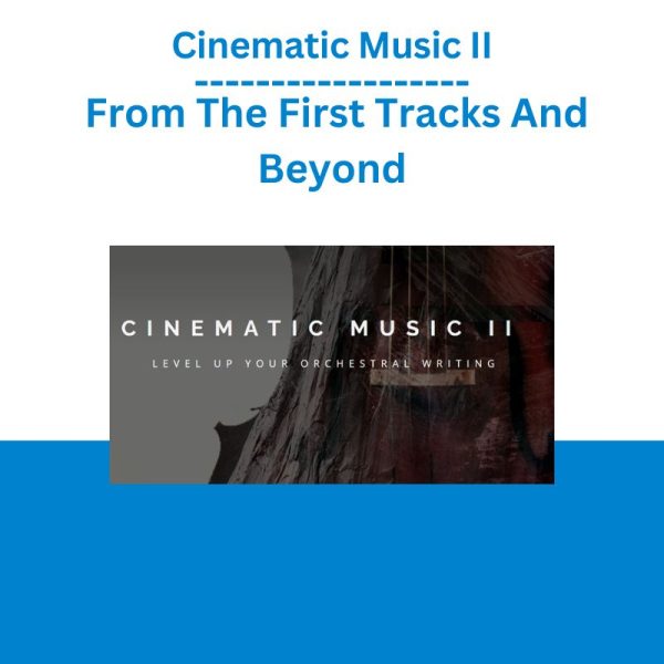 Cinematic Music II From The First Tracks And Beyond