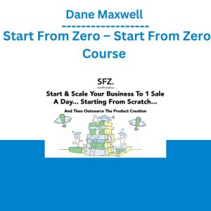 Dane Maxwell - Start From Zero – Start From Zero Course