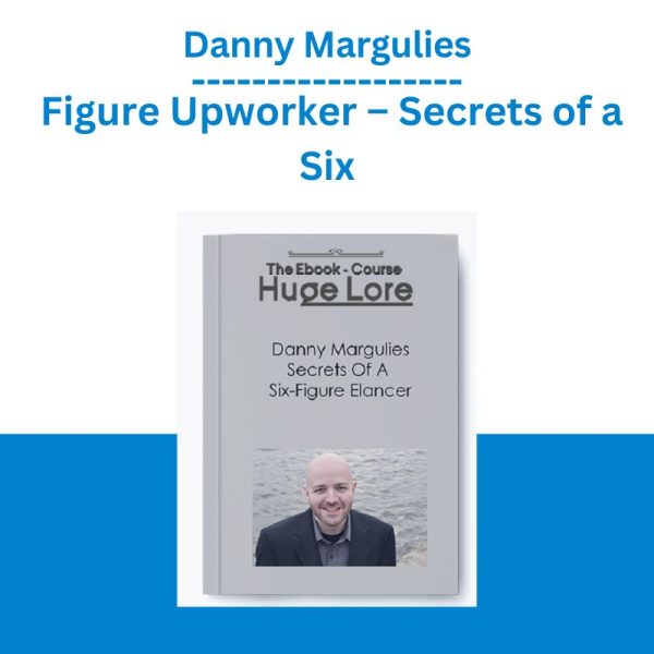 Danny Margulies – Figure Upworker – Secrets of a Six