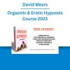 David Mears - Orgasmic & Erotic Hypnosis Course 2023