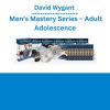 David Wygant – Men’s Mastery Series – Adult Adolescence