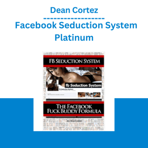 Dean Cortez – Facebook Seduction System Platinum