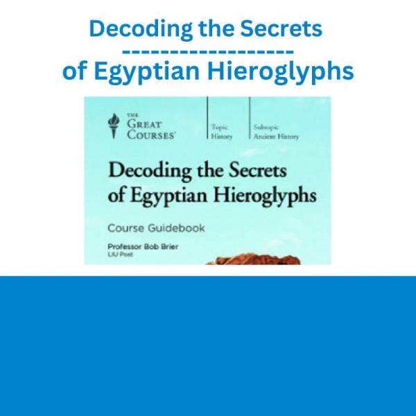 Decoding the Secrets of Egyptian Hieroglyphs