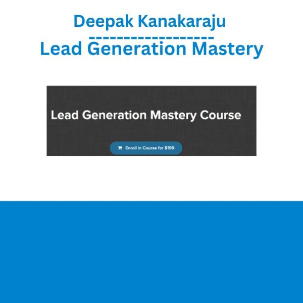 Deepak Kanakaraju - Lead Generation Mastery