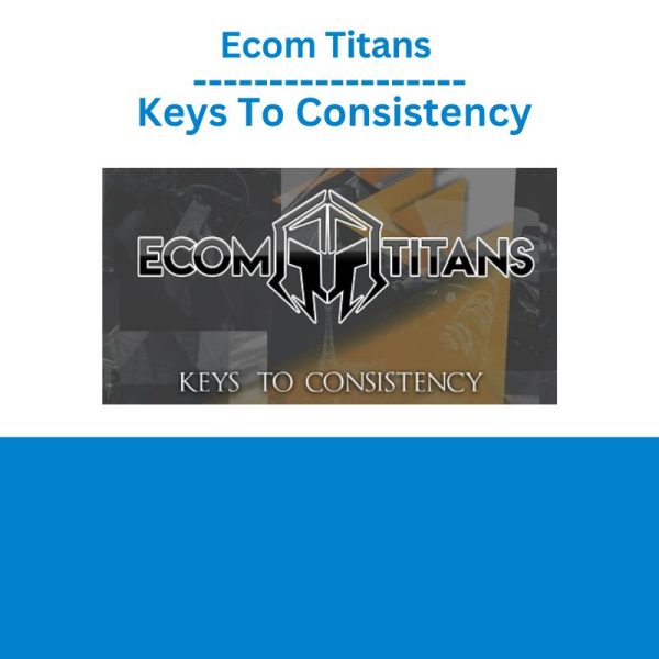 Ecom Titans – Keys To Consistency