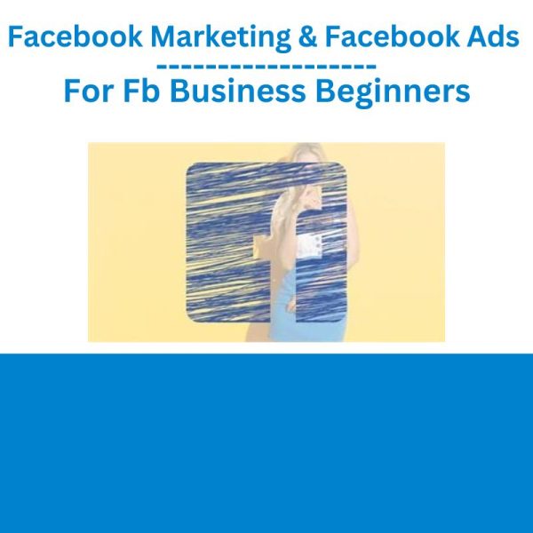 Facebook Marketing & Facebook Ads For Fb Business Beginners