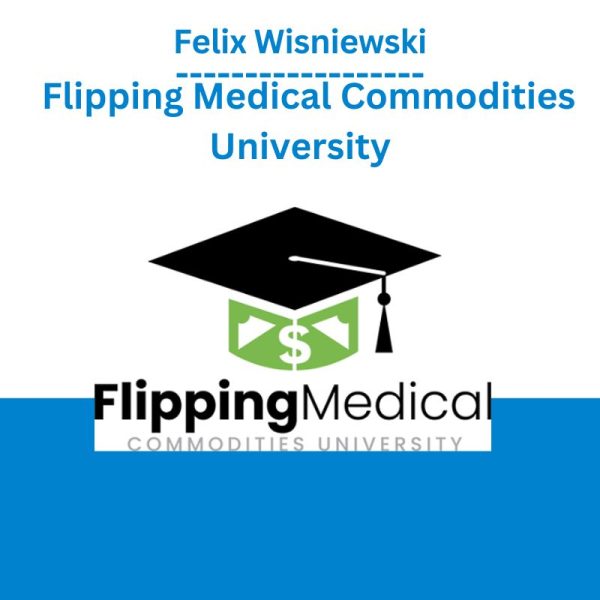 Felix Wisniewski - Flipping Medical Commodities University