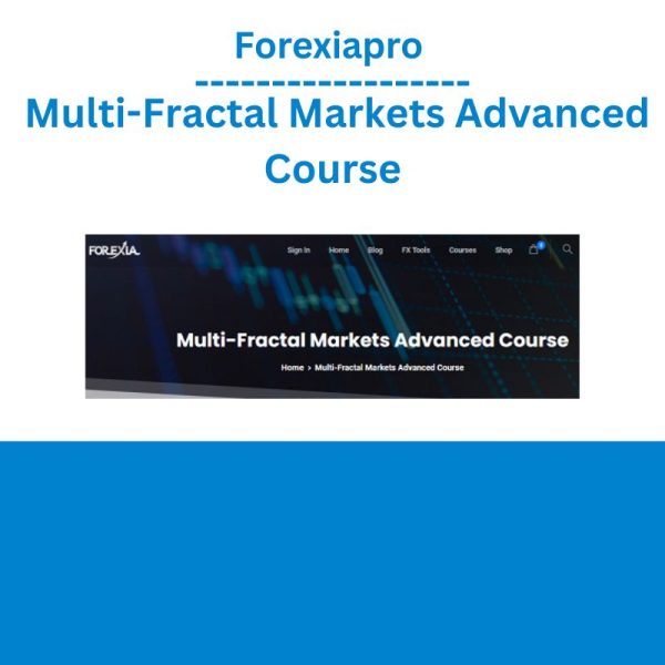 Forexiapro – Multi-Fractal Markets Advanced Course