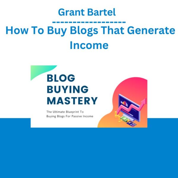 Grant Bartel – How To Buy Blogs That Generate Income