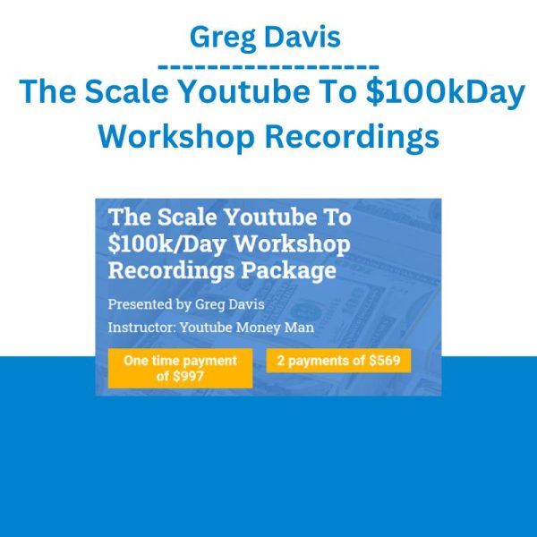 Greg Davis – The Scale Youtube To $100kDay Workshop Recordings