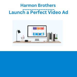 Harmon Brothers - Launch a Perfect Video Ad