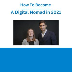 How To Become A Digital Nomad in 2021