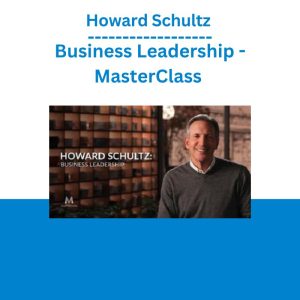 Howard Schultz – Business Leadership - MasterClass