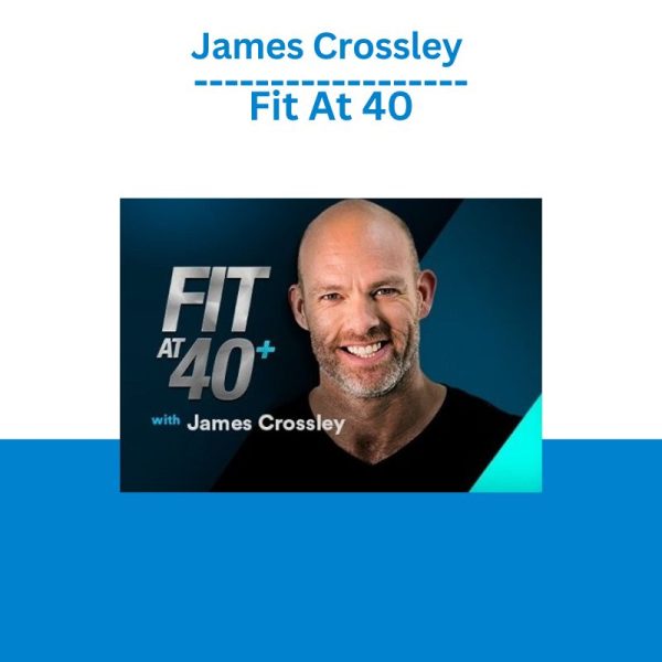 James Crossley – Fit At 40