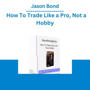 Jason Bond – How To Trade Like a Pro, Not a Hobby