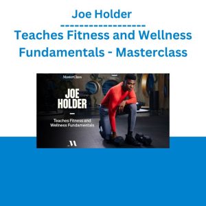 Joe Holder Teaches Fitness and Wellness Fundamentals - Masterclass