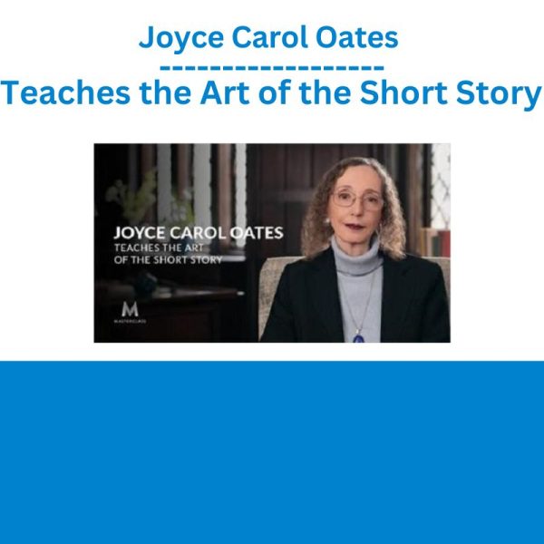 Joyce Carol Oates Teaches the Art of the Short Story