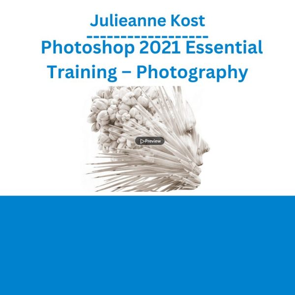 Julieanne Kost – Photoshop 2021 Essential Training – Photography