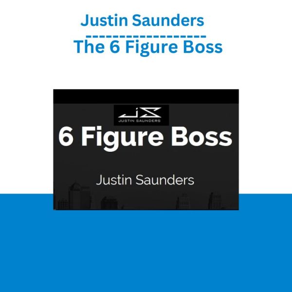 Justin Saunders - The 6 Figure Boss