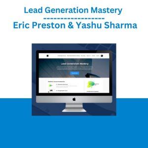 Lead Generation Mastery – Eric Preston & Yashu Sharma