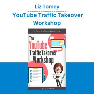 Liz Tomey – YouTube Traffic Takeover Workshop