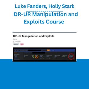 Luke Fanders, Holly Stark - DR-UR Manipulation and Exploits Course