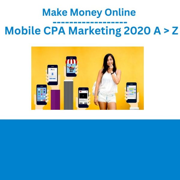 Make Money Online – Mobile CPA Marketing 2020 A Z