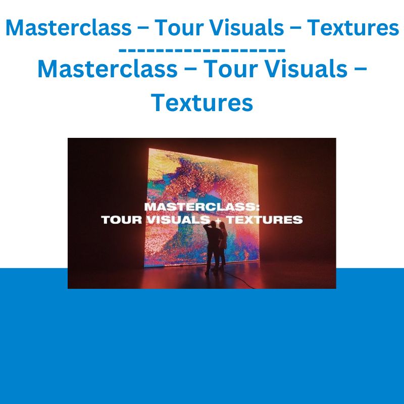 Masterclass – Tour Visuals – Textures
