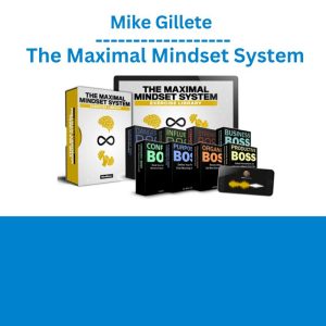 Mike Gillete – The Maximal Mindset System